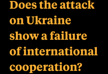 Does the attack on Ukraine show a failure of international cooperation?