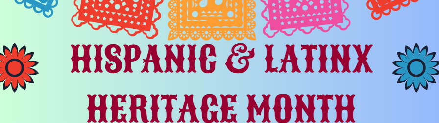 Hispanic and Latinx Heritage Month